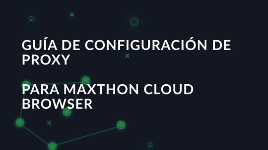 Guía de configuración de proxy para Maxthon Cloud Browser