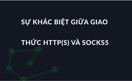 Sự khác biệt giữa giao thức HTTP(S) và SOCKS5