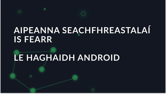 Aipeanna seachfhreastalaí is fearr do Android