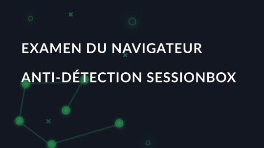 Examen du navigateur anti-détection SessionBox