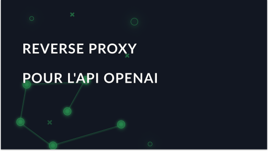 Reverse Proxy pour l'API OpenAI: Explication