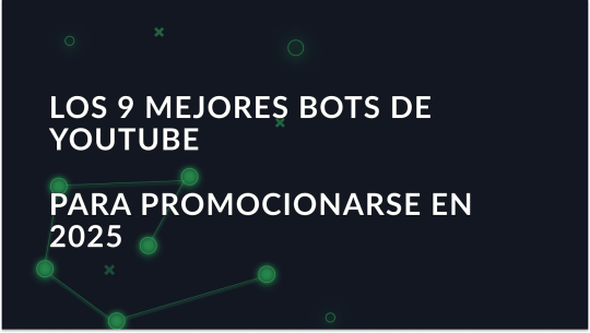 Los 9 mejores bots de YouTube para promocionarse en 2025