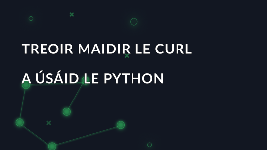 Treoir maidir le curl a úsáid le Python