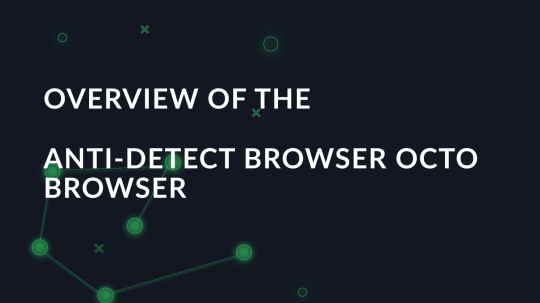 Overview of the anti-detect browser Octo Browser