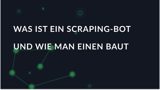 Was ist ein Scraping Bot und wie baut man ihn?