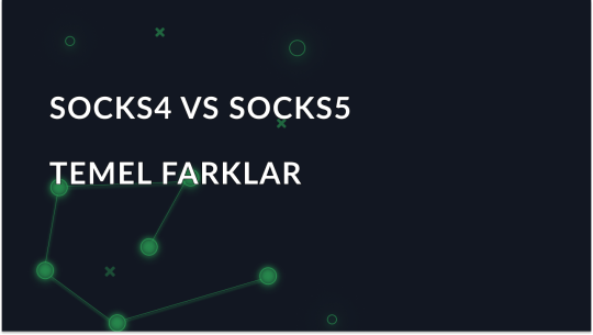 SOCKS4 ve SOCKS5 Proxy'leri Nedir: Aralarındaki Fark Nedir?