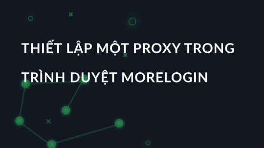 Thiết lập một proxy trong trình duyệt Morelogin