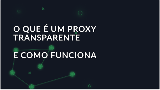 O que é um Proxy Transparente?