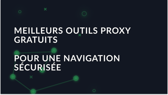 Les 7 meilleurs outils proxy gratuits pour 2026
