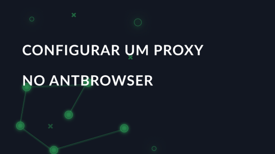 Configurar um proxy no AntBrowser