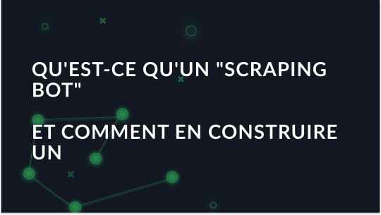 Qu'est-ce qu'un robot de scraping et comment en construire un?