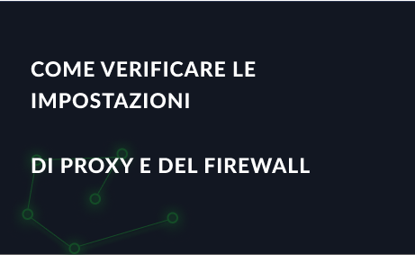 Come verificare le impostazioni di proxy e del firewall