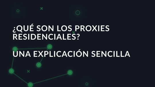 ¿Qué son los proxies residenciales? Una explicación sencilla