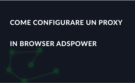 Impostazione di un proxy nel browser AdsPower