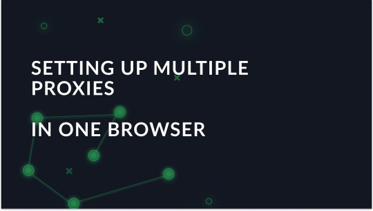 How to Set Up Multiple Proxies in One Browser