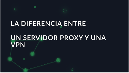 Diferencia entre un servidor proxy y una VPN