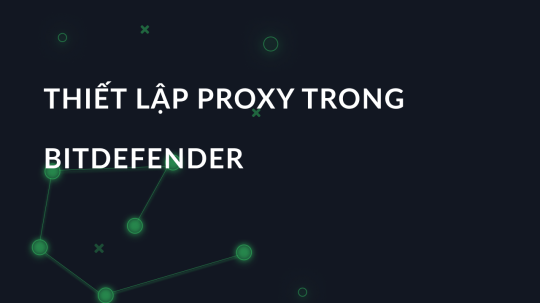 Thiết lập proxy trong BitDefender