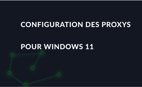 Configuration des proxys pour Windows 11 : activation et désactivation