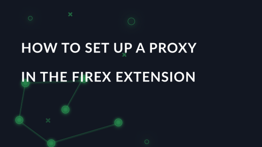 How to set up a proxy in the FireX extension