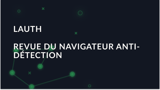 Lauth - Vue d'ensemble du navigateur anti-détection