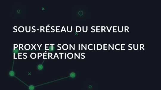 Sous-réseau du serveur proxy et son incidence sur les opérations