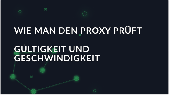 Proxys prüfen - Gültigkeit, Geschwindigkeit und Anonymität