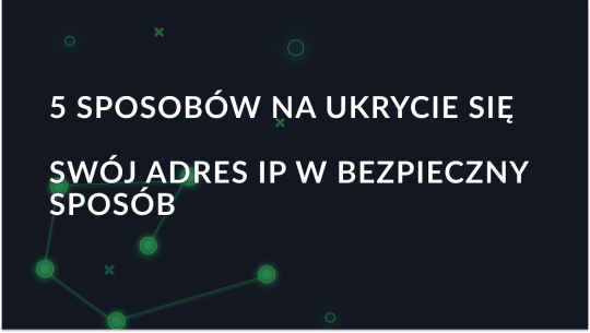 Jak ukryć adres IP: Proxy, VPN, Tor, sieci komórkowe i publiczne sieci Wi-Fi