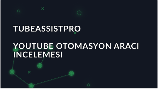 TubeAssistPro incelemesi: YouTube'u otomatikleştirmek için bir araç