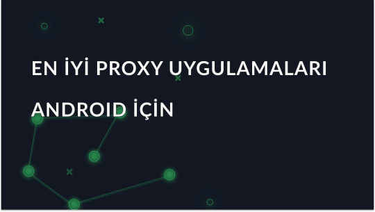 Android için En İyi Proxy Uygulamaları