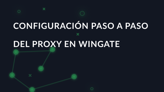 Configuración paso a paso del proxy en WinGate