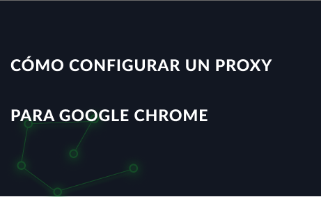 Cómo configurar un proxy para Google Chrome