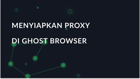 Cara Mengonfigurasi Pengaturan Proxy di Ghost Browser
