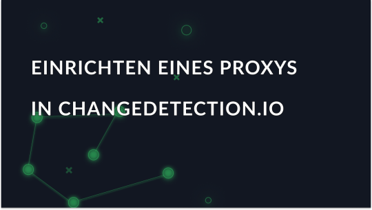 Changedetection.io: Proxy-Integration