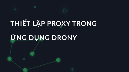 Thiết lập proxy trong ứng dụng DRONY