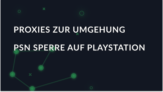 Proxys zur Umgehung von PSN-Sperren auf PS4/5