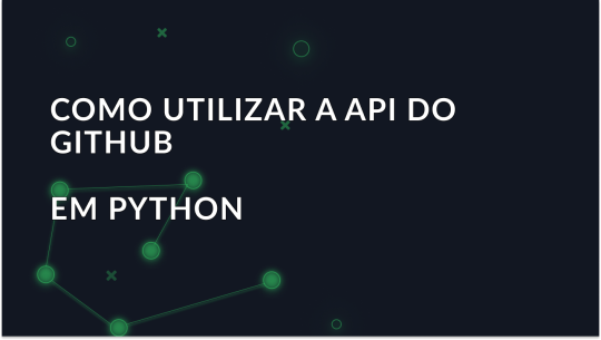 Como usar a API do Python GitHub: Tutorial passo-a-passo