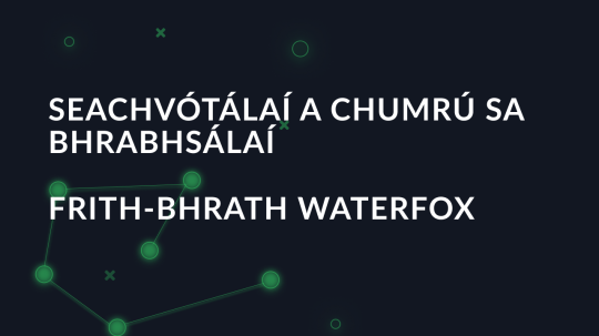 Seachvótálaí a chumrú sa bhrabhsálaí frith-bhrath Waterfox