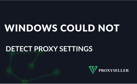 Error: Windows could not detect this network’s proxy settings