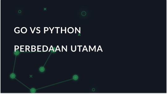 Go vs Python: Bagaimana Cara Membuat Pilihan yang Tepat?