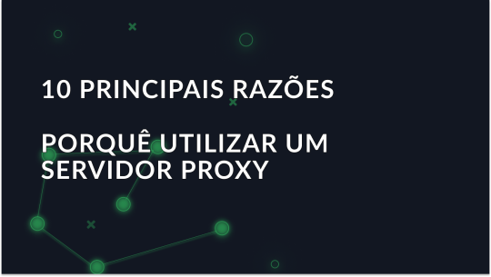 As 10 principais razões para utilizar um servidor proxy em 2025
