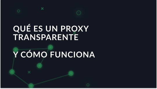 ¿Qué es un proxy transparente?