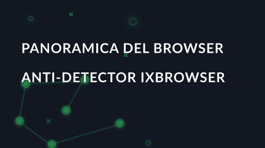 Panoramica del browser anti-detector ixBrowser