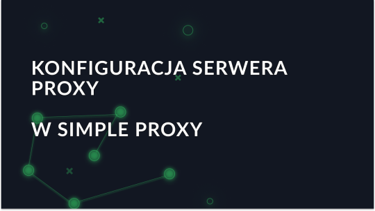 Przewodnik po konfigurowaniu serwera proxy w Simple Proxy