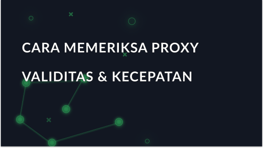 Cara Memeriksa Proxy - Validitas, Kecepatan & Anonimitas