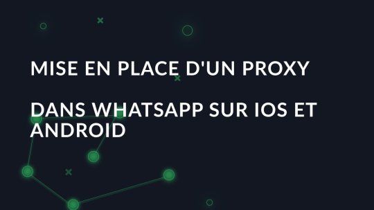 Mise en place d'un proxy dans WhatsApp sur iOS et Android