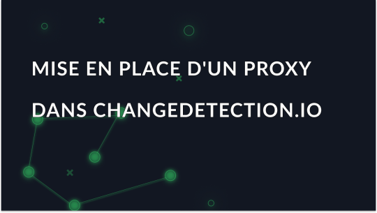 Changedetection.io : Intégration de proxy