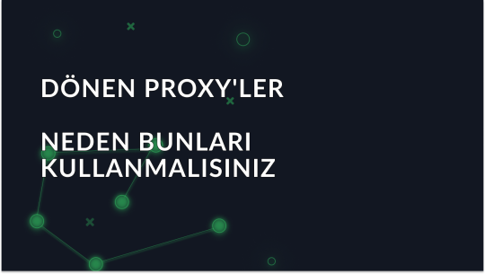 Dönen Proxyler Nedir ve Neden Kullanılması Tercih Edilir