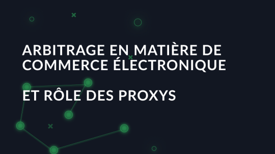 Arbitrage en matière de commerce électronique et rôle des proxys