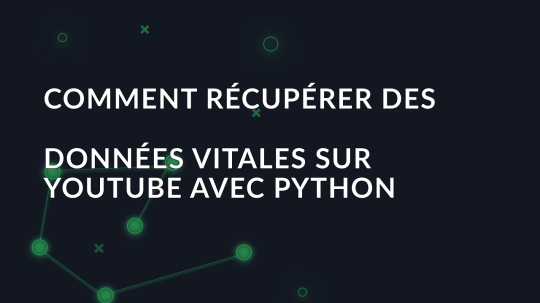 Comment récupérer des données vitales sur YouTube avec Python