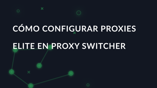 Cómo configurar proxies Elite en Proxy Switcher